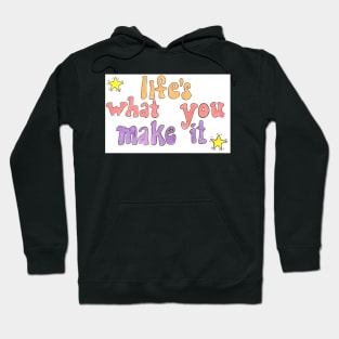 Life is What You Make It Hoodie